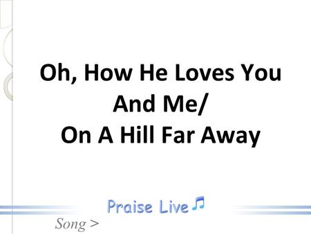 Oh, How He Loves You And Me/ On A Hill Far Away