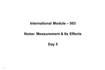 1. International Module – 503 Noise: Measurement & Its Effects Day 5.