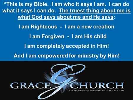 I am Righteous - I am a new creation I am Forgiven - I am His child