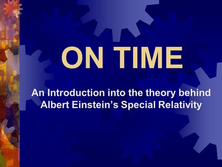 ON TIME An Introduction into the theory behind Albert Einsteins Special Relativity.