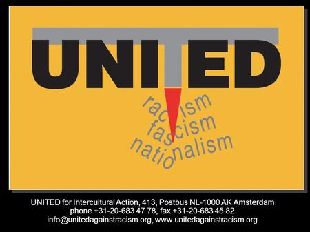 UNITED for Intercultural Action, 413, Postbus NL-1000 AK Amsterdam phone +31-20-683 47 78, fax +31-20-683 45 82
