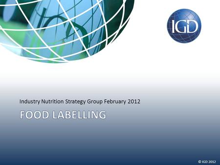© IGD 2012 Industry Nutrition Strategy Group February 2012.