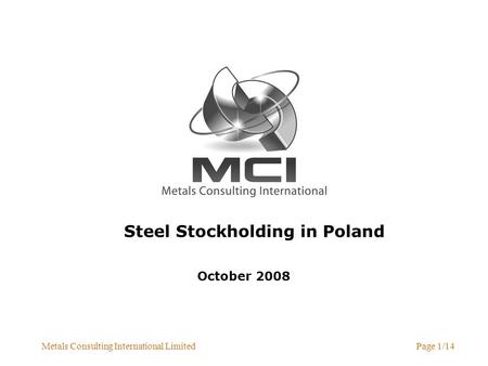 Metals Consulting International LimitedPage 1/14 Steel Stockholding in Poland October 2008.