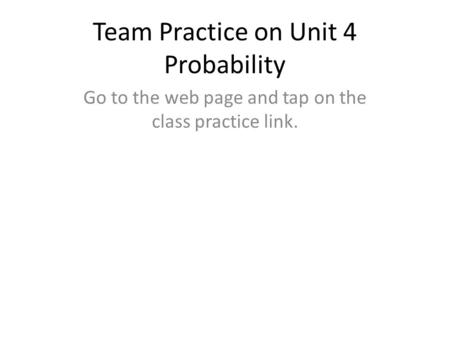 Team Practice on Unit 4 Probability