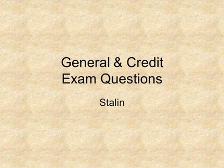 General & Credit Exam Questions Stalin. In Source A a young communist, who took part in the collectivisation of land under Stalin, describes events in.