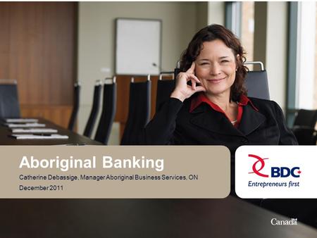Aboriginal Banking Catherine Debassige, Manager Aboriginal Business Services, ON December 2011.