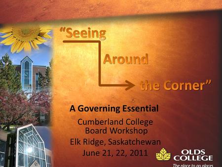 Cumberland College Board Workshop Elk Ridge, Saskatchewan June 21, 22, 2011 A Governing Essential.