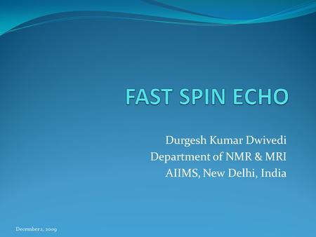 Durgesh Kumar Dwivedi Department of NMR & MRI AIIMS, New Delhi, India