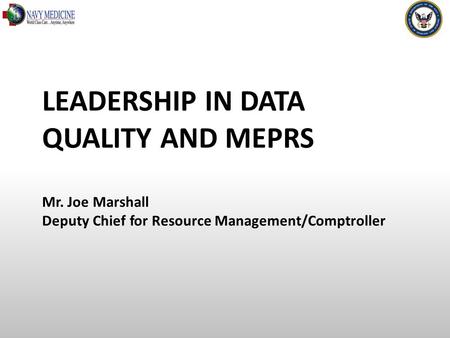 LEADERSHIP IN DATA QUALITY AND MEPRS Mr. Joe Marshall Deputy Chief for Resource Management/Comptroller.