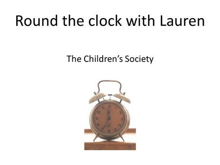 Round the clock with Lauren The Childrens Society.