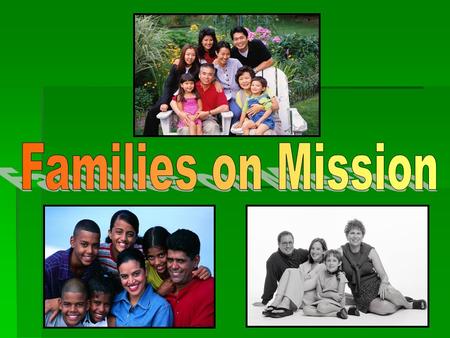 What is it? A way to involve families in missions on a regular basis.
