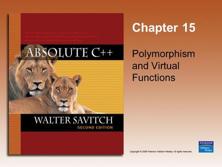 Chapter 15 Polymorphism and Virtual Functions. Copyright © 2006 Pearson Addison-Wesley. All rights reserved. 15-2 Learning Objectives Virtual Function.