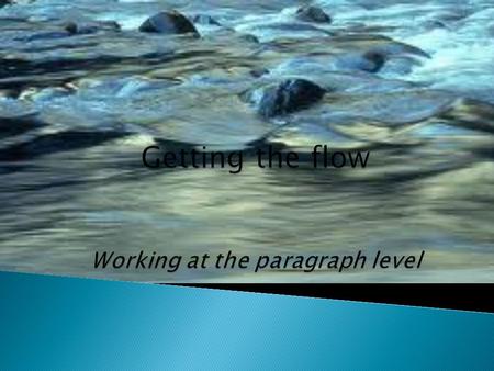 Topics to be covered: Paragraph construction * general to specific/identify the problem-provide a solution Paragraph issues * using definitions * internal.