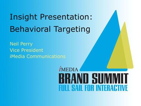 Neil Perry Vice President iMedia Communications Insight Presentation: Behavioral Targeting.