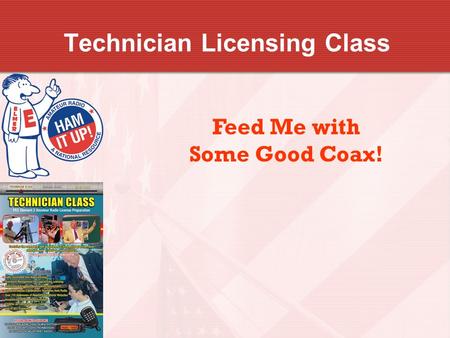 Technician Licensing Class Feed Me with Some Good Coax!