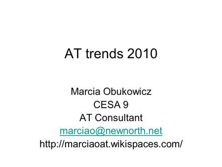 AT trends 2010 Marcia Obukowicz CESA 9 AT Consultant