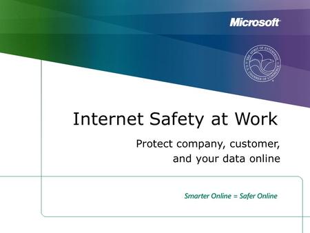 Internet Safety at Work Protect company, customer, and your data online.