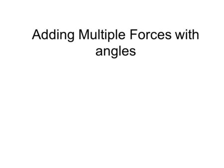 Adding Multiple Forces with angles. 7 kg 2N 3N 8N Find the direction and magnitude of the acceleration of the box.