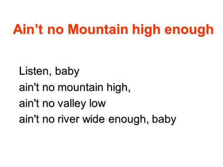 Ain’t no Mountain high enough