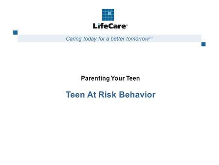 Parenting Your Teen Teen At Risk Behavior Caring today for a better tomorrow SM.