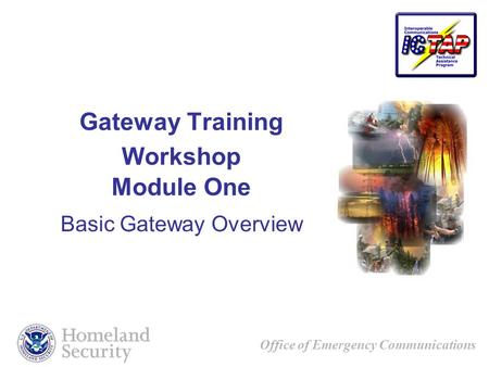 Office of Emergency Communications Gateway Training Workshop Module One Basic Gateway Overview.