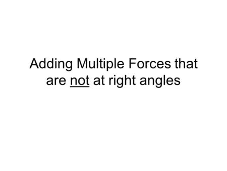 Adding Multiple Forces that are not at right angles