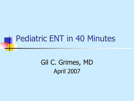 Pediatric ENT in 40 Minutes