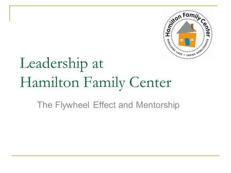 Leadership at Hamilton Family Center The Flywheel Effect and Mentorship.