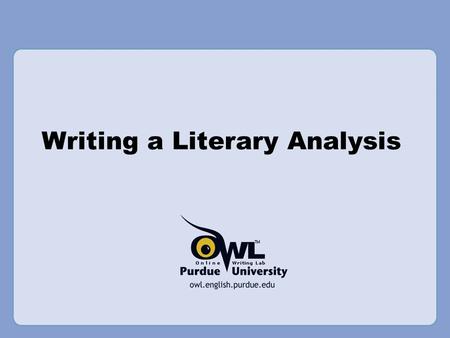 Writing a Literary Analysis. What is Literary Analysis? Its literary –Usually, a literary analysis will involve a discussion of a text as writing, thus.