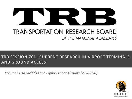 TRB SESSION 761--CURRENT RESEARCH IN AIRPORT TERMINALS AND GROUND ACCESS Common Use Facilities and Equipment at Airports (P09-0696)