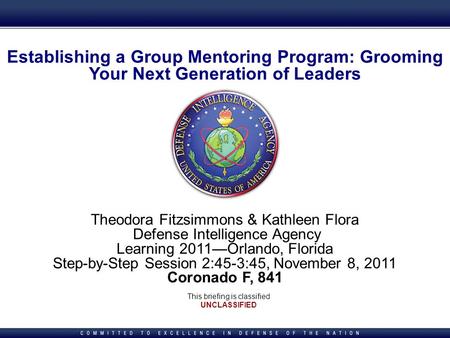 Theodora Fitzsimmons & Kathleen Flora Defense Intelligence Agency Learning 2011Orlando, Florida Step-by-Step Session 2:45-3:45, November 8, 2011 Coronado.