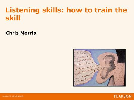 Listening skills: how to train the skill Chris Morris.