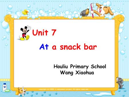 Unit 7 At a snack bar Houliu Primary School Wang Xiaohua.
