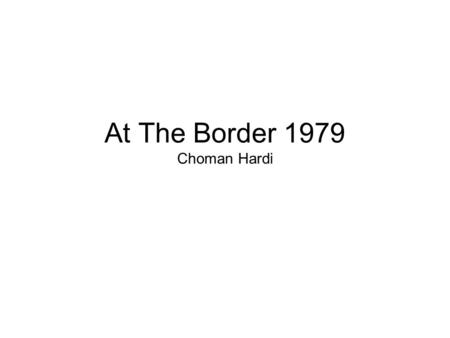 At The Border 1979 Choman Hardi