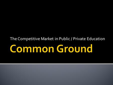 The Competitive Market in Public / Private Education.
