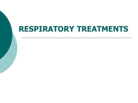 RESPIRATORY TREATMENTS. MEDICATIONS Bronchoconstrictor Bronchodialator Mast Cell Inhibitor Anti-inflammatory Antibiotics.