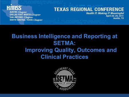 CLICK TO EDIT MASTER TITLE STYLE Business Intelligence and Reporting at SETMA: Improving Quality, Outcomes and Clinical Practices Dr. James L. Holly, MD.