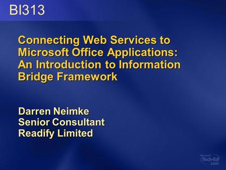 Connecting Web Services to Microsoft Office Applications: An Introduction to Information Bridge Framework Darren Neimke Senior Consultant Readify Limited.