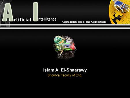 Approaches, Tools, and Applications Islam A. El-Shaarawy Shoubra Faculty of Eng.