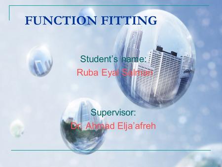 FUNCTION FITTING Student’s name: Ruba Eyal Salman Supervisor: