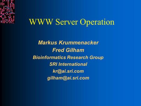 WWW Server Operation Markus Krummenacker Fred Gilham Bioinformatics Research Group SRI International