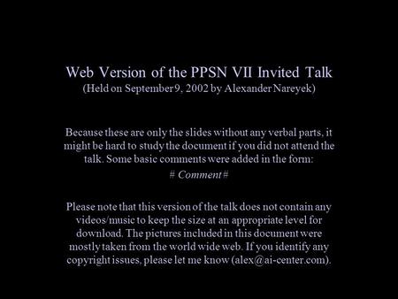 Web Version of the PPSN VII Invited Talk (Held on September 9, 2002 by Alexander Nareyek) Because these are only the slides without any verbal parts, it.