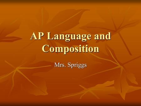 AP Language and Composition Mrs. Spriggs. Parent/Guardian E-mail List A parent/guardian e-mail went out last Friday with a recap of the week. If you did.