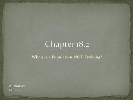 When is a Population NOT Evolving? AP Biology Fall 2011.