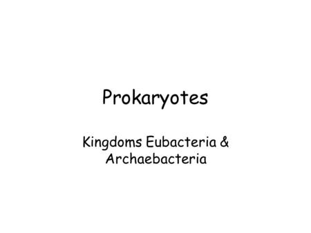 Kingdoms Eubacteria & Archaebacteria