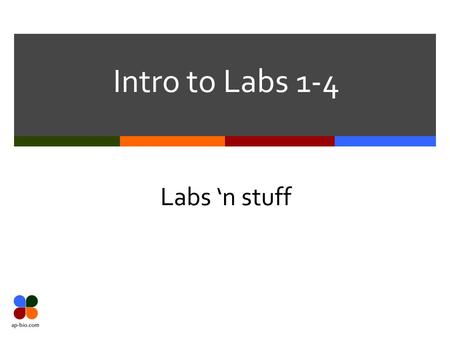 Intro to Labs 1-4 Labs ‘n stuff.