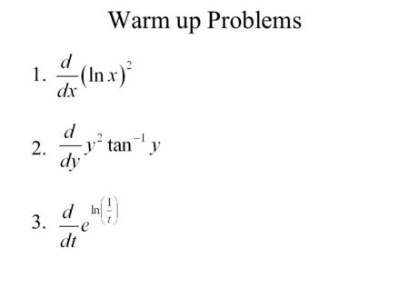 Warm up Problems 1. 2. 3.. After correcting the homework, we will be taking Derivative Quiz #2.