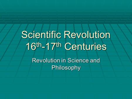 Scientific Revolution 16th-17th Centuries