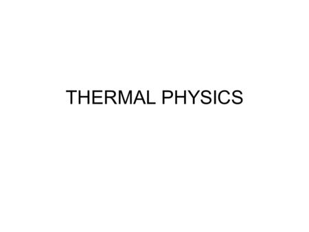 THERMAL PHYSICS. Temperature and the zeroth Law of Thermodynamics 2 objects are in thermal contact if energy can be exchange between them 2 objects are.