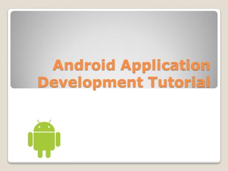 Android Application Development Tutorial. Topics Lecture 6 Overview Programming Tutorial 3: Sending/Receiving SMS Messages.